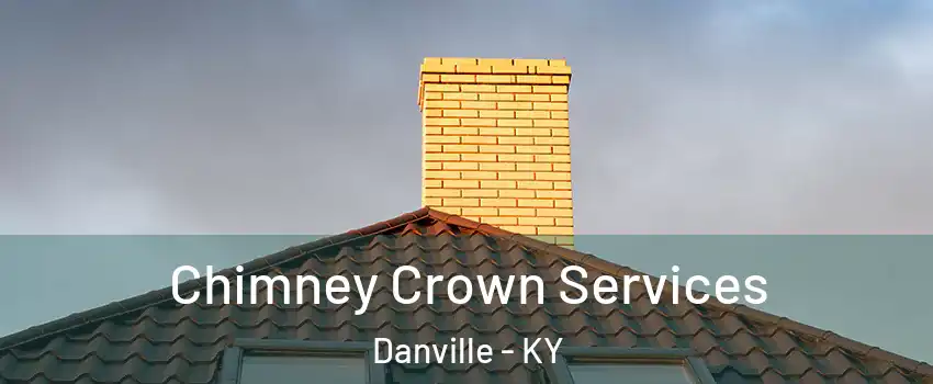 Chimney Crown Services Danville - KY