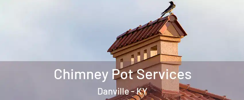  Chimney Pot Services Danville - KY