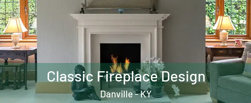  Classic Fireplace Design Danville - KY