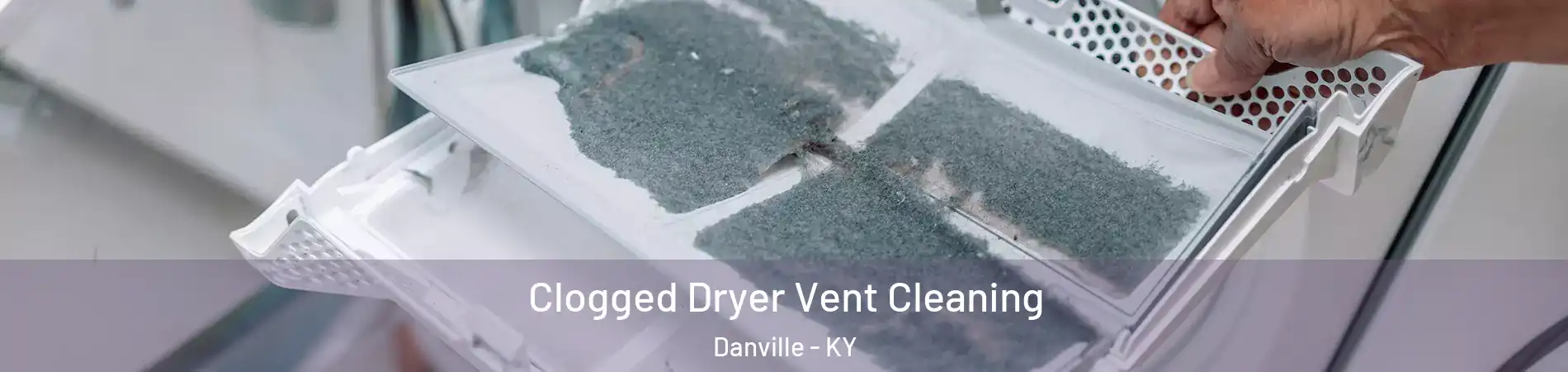 Clogged Dryer Vent Cleaning Danville - KY