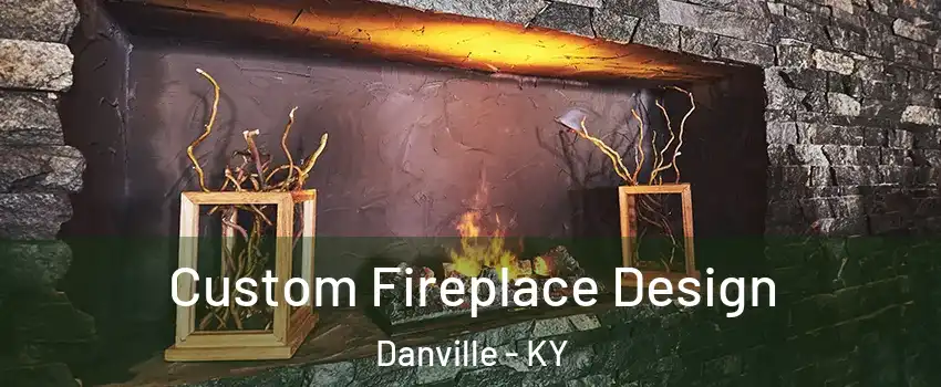  Custom Fireplace Design Danville - KY