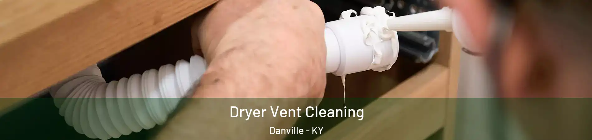  Dryer Vent Cleaning Danville - KY