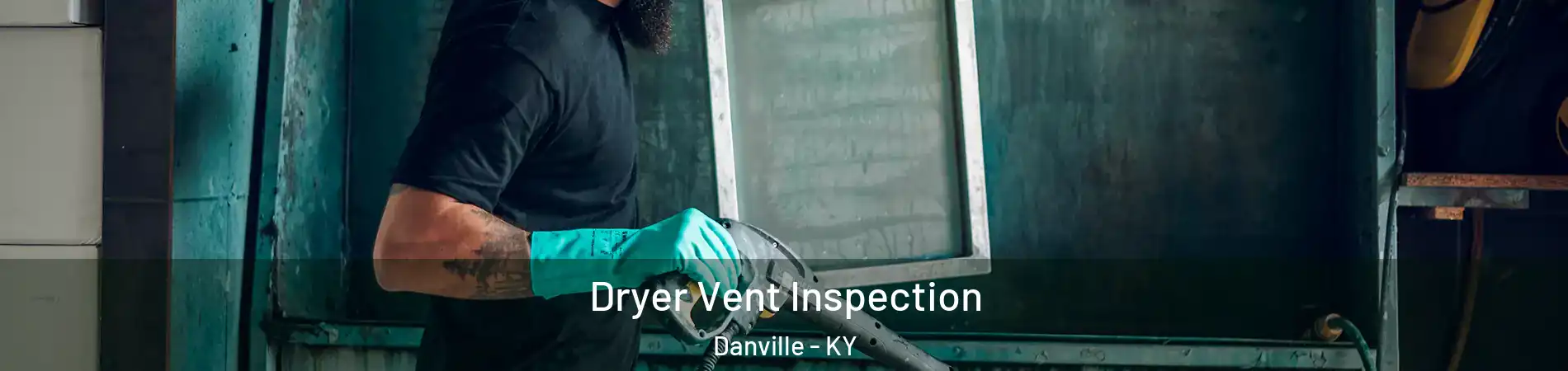  Dryer Vent Inspection Danville - KY