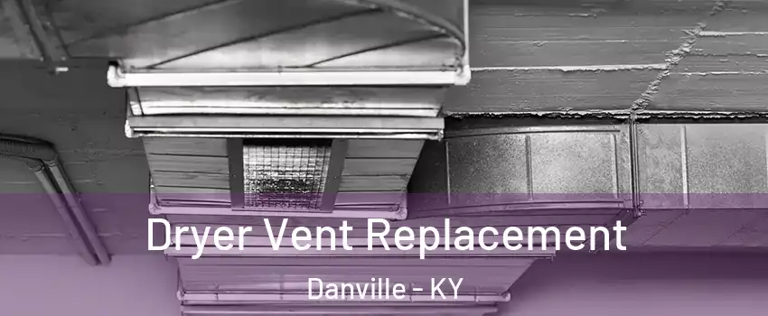  Dryer Vent Replacement Danville - KY