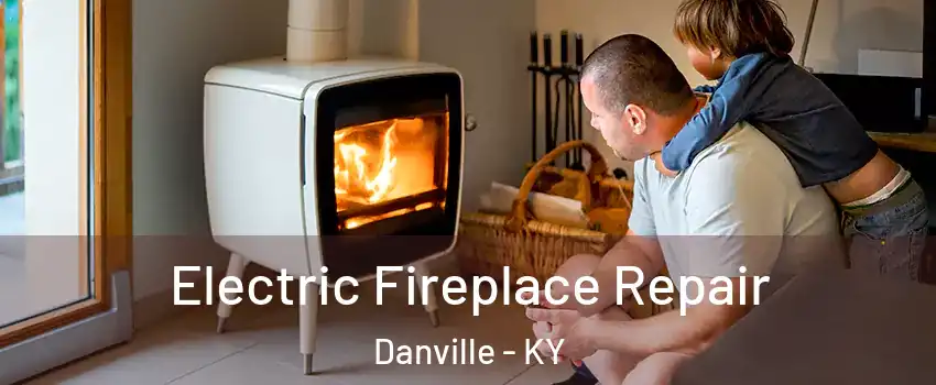  Electric Fireplace Repair Danville - KY