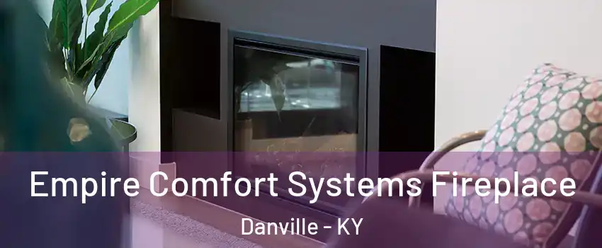  Empire Comfort Systems Fireplace Danville - KY