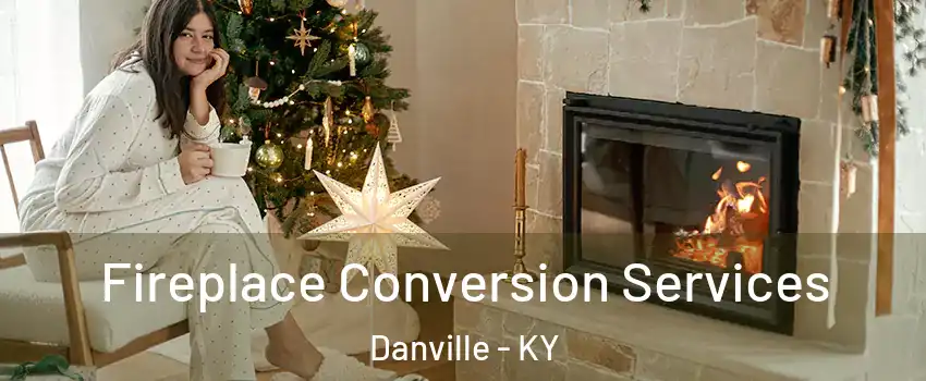  Fireplace Conversion Services Danville - KY