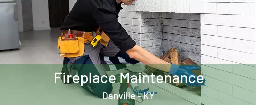  Fireplace Maintenance Danville - KY