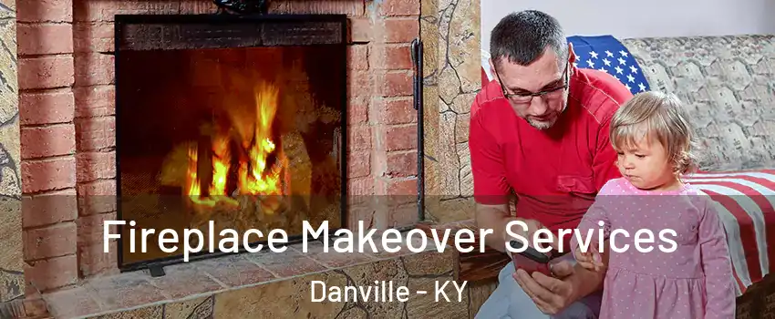  Fireplace Makeover Services Danville - KY