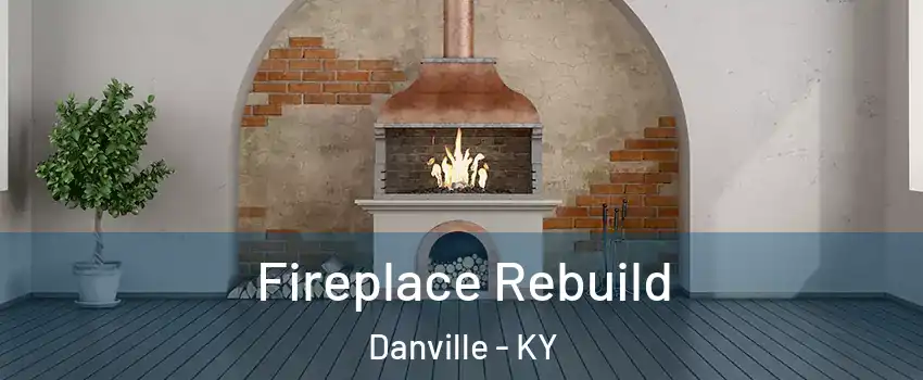  Fireplace Rebuild Danville - KY