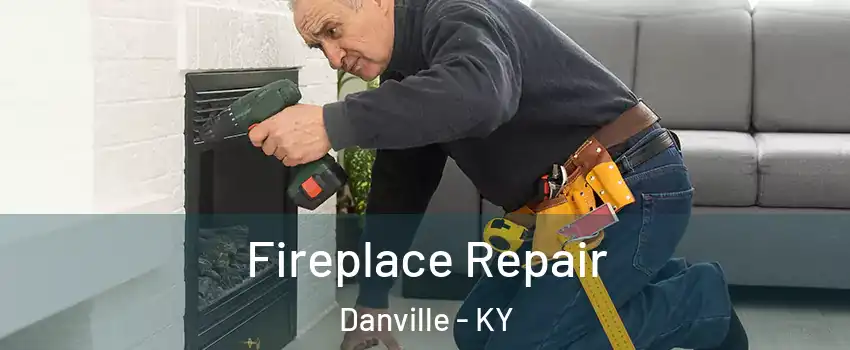  Fireplace Repair Danville - KY