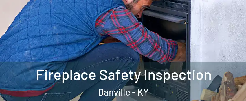  Fireplace Safety Inspection Danville - KY