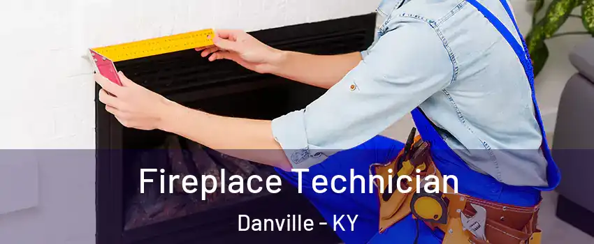 Fireplace Technician Danville - KY