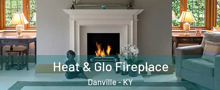  Heat & Glo Fireplace Danville - KY