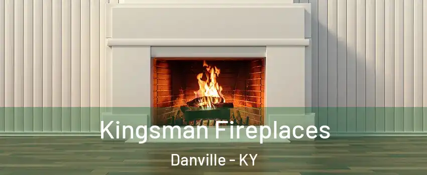  Kingsman Fireplaces Danville - KY