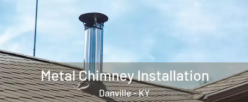  Metal Chimney Installation Danville - KY
