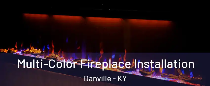  Multi-Color Fireplace Installation Danville - KY