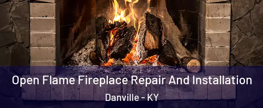  Open Flame Fireplace Repair And Installation Danville - KY