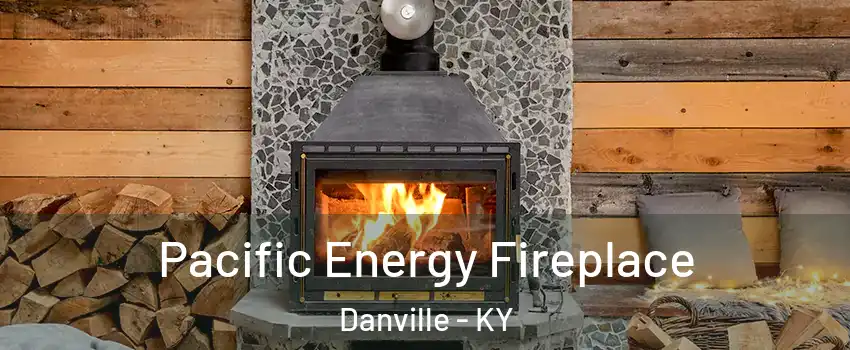  Pacific Energy Fireplace Danville - KY