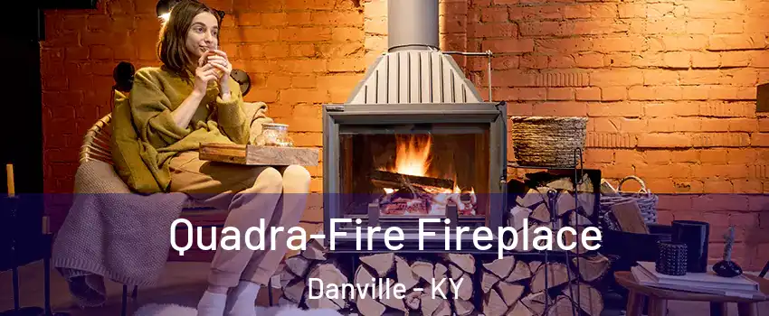  Quadra-Fire Fireplace Danville - KY
