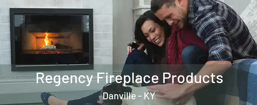  Regency Fireplace Products Danville - KY