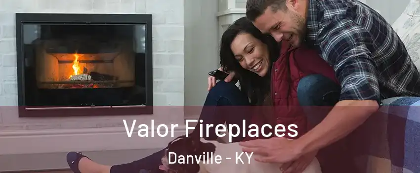  Valor Fireplaces Danville - KY