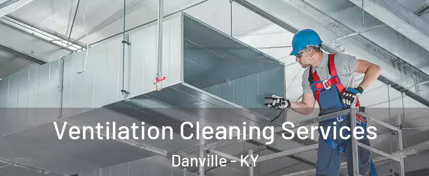  Ventilation Cleaning Services Danville - KY